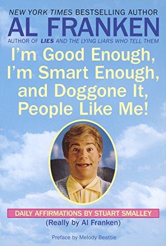 I'm Good Enough, I'm Smart Enough, and Doggone It, People Like Me!: Daily Affirmations By Stuart Smalley