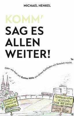 Komm`sag es allen weiter. Oder wie man mit Gottes Hilfe aus einem Kuhfladen ein Kotelett macht