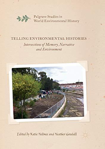 Telling Environmental Histories: Intersections of Memory, Narrative and Environment (Palgrave Studies in World Environmental History)