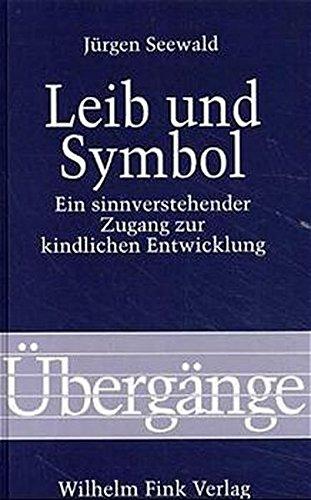 Leib und Symbol. Ein sinnverstehender Zugang zur kindlichen Entwicklung (Übergänge)