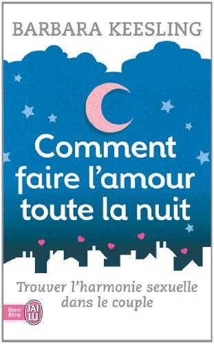 Comment faire l'amour toute la nuit : trouver l'harmonie sexuelle dans le couple