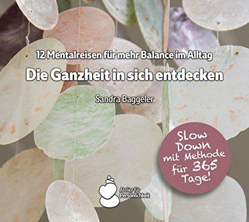 Die Ganzheit in sich entdecken: 12 Mentalreisen für mehr Balance im Alltag