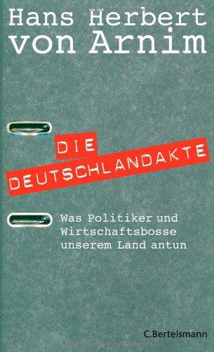 Die Deutschlandakte. Was Politiker und Wirtschaftsbosse unserem Land antun