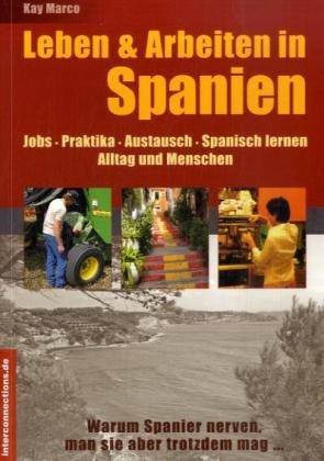 Leben & Arbeiten in Spanien - Jobs, Praktika, Austausch, Spanisch lernen: Alltag und Menschen - Warum Spanier nerven, man sie aber trotzdem mag ...