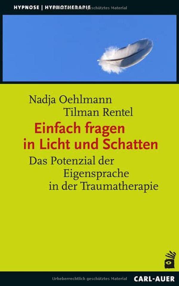 Einfach fragen in Licht und Schatten: Das Potenzial der Eigensprache in der Traumatherapie (Hypnose und Hypnotherapie)