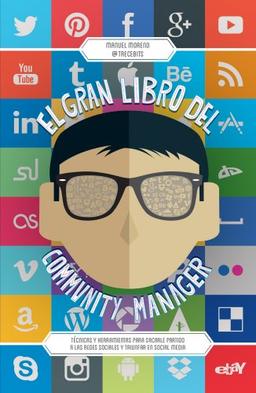 El gran libro del community manager : técnicas y herramientas para sacarle partido a las redes sociales y triunfar en social media (MARKETING Y VENTAS)