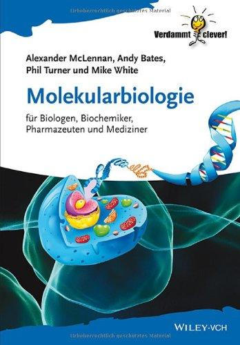 Molekularbiologie: für Biologen, Biochemiker, Pharmazeuten und Mediziner (Verdammt Clever!)