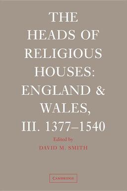 The Heads of Religious Houses: England and Wales, III. 1377–1540