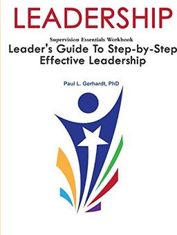 Leadership: Leader's Guide To Step-By-Step Leadership Development