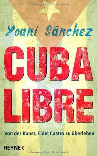 Cuba Libre: Von der Kunst, Fidel Castro zu überleben