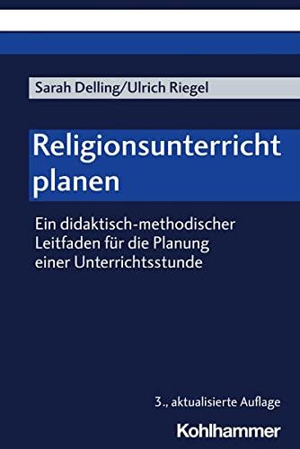 Religionsunterricht planen: Ein didaktisch-methodischer Leitfaden für die Planung einer Unterrichtsstunde