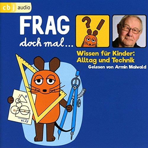 Frag doch mal … die Maus! Wissen für Kinder: Alltag und Technik