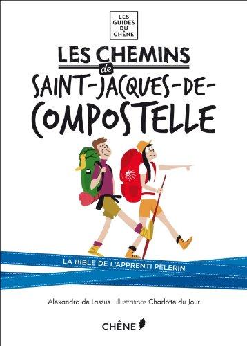 Les chemins de Saint-Jacques-de-Compostelle : la bible de l'apprenti pèlerin