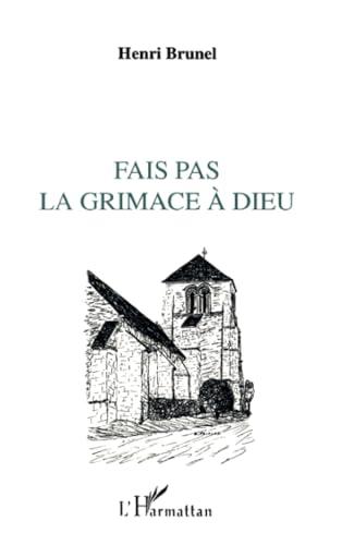 Fais pas la grimace à Dieu... : billets d'humour et d'amour