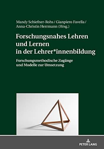 Forschungsnahes Lehren und Lernen in der Lehrer*innenbildung: Forschungsmethodische Zugänge und Modelle zur Umsetzung