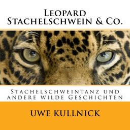 Leopard, Stachelschwein & Co.: Stachelschweintanz und andere "wilde" Geschichten