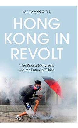 Hong Kong in Revolt: The Protest Movement and the Future of China