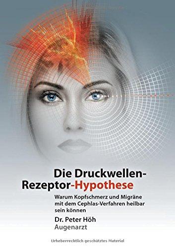 Warum Kopfschmerz und Migräne mit dem Cephlas-Verfahren heilbar sein können: Die Druckwellen-Rezeptor- Hypothese