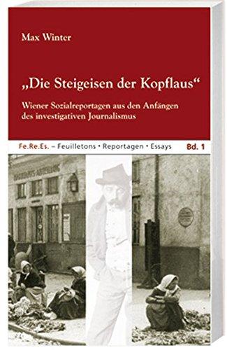 „Die Steigeisen der Kopflaus“: Wiener Sozialreportagen aus den Anfängen des investigativen Journalismus (Fe.Re.Es. – Feuilletons. Reportagen. Essays)