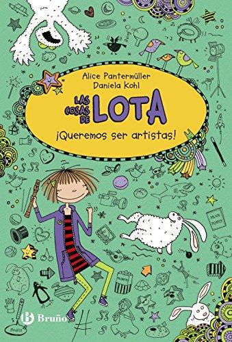 Las cosas de Lota. ¡Queremos ser artistas! (Castellano - A Partir De 10 Años - Personajes Y Series - Las Cosas De Lota)