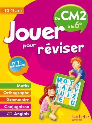 Jouer pour réviser, du CM2 à la 6e, 10-11 ans : maths, orthographe, grammaire, conjugaison, anglais