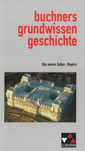 Das waren Zeiten. Buchners Grundwissen Geschichte. Bayern. (Lernmaterialien)