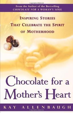 Chocolate for a Mother's Heart: Inspiring Stories That Celebrate the Spirit of Motherhood