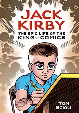 Jack Kirby: The Epic Life of the King of Comics (Graphic Biography)