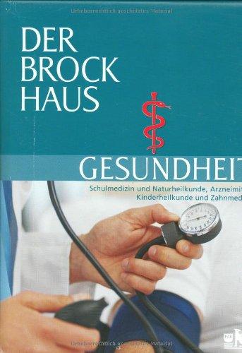 Der Brockhaus Gesundheit: Schulmedizin und Naturheilkunde, Arzneimittel, Kinderheilkunde und Zahnmedizin