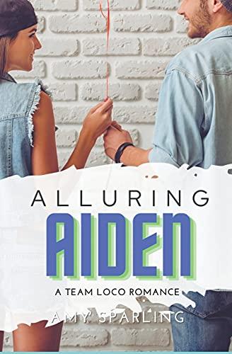 Alluring Aiden (Team Loco: A YA Sweet Romance, Band 2)