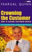 Crowning the Customer: How to Become Customer-driven