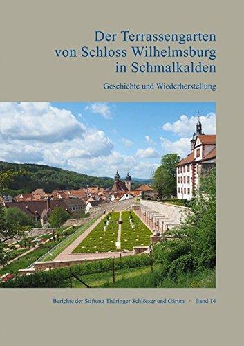 Der Terrassengarten von Schloss Wilhelmsburg in Schmalkalden. Geschichte und Wiederherstellung (Berichte der Stiftung Thüringer Schlösser und Gärten)