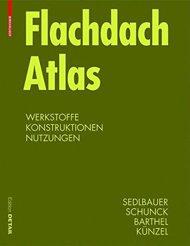 Flachdach Atlas: Werkstoffe, Konstruktionen, Nutzungen (DETAIL Konstruktionsatlanten)