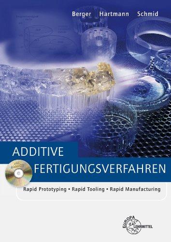 Additive Fertigungsverfahren: Rapid Prototyping, Rapid Tooling, Rapid Manufacturing