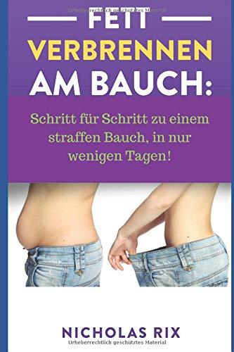 Fett verbrennen am Bauch: Schritt für Schritt zu einem straffen Bauch, in nur wenigen Tagen!