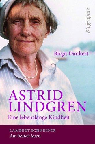 Astrid Lindgren: Eine lebenslange Kindheit