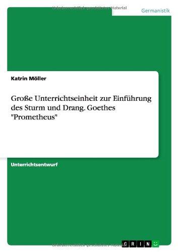 Große Unterrichtseinheit zur Einführung des Sturm und Drang. Goethes "Prometheus"