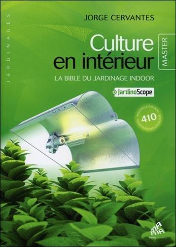 Culture en intérieur : la bible du jardinage indoor : + jardinoscope