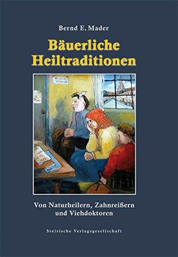 Bäuerliche Heiltraditionen. Von Naturheiler, Zahnreißer und Viehdoktoren