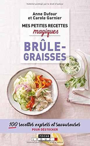 Mes petites recettes magiques brûle-graisses : 100 recettes express et savoureuses pour déstocker