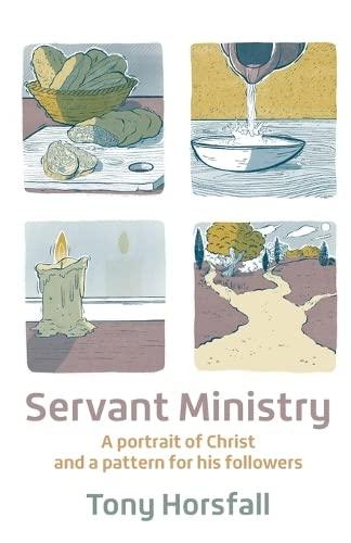 Servant Ministry: A portrait of Christ and a pattern for his followers