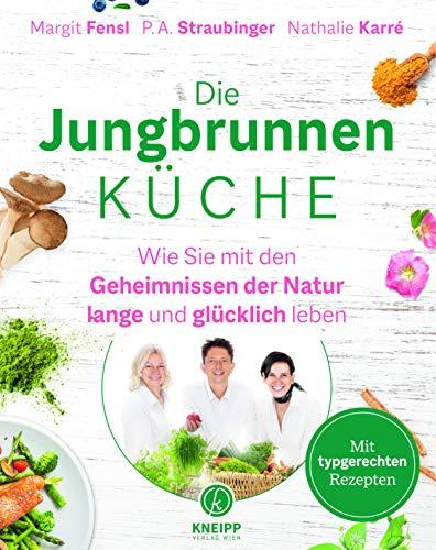 Die Jungbrunnen-Küche. Wie du mit den Geheimnissen der Natur lange und glücklich lebst