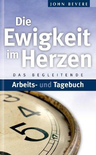 Die Ewigkeit im Herzen: Das begleitende Arbeits- und Tagebuch