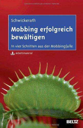 Mobbing erfolgreich bewältigen: In vier Schritten aus der Mobbingfalle. Mit Arbeitsmaterial zum Download