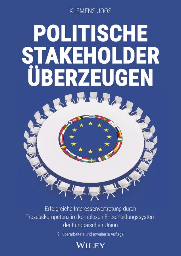 Politische Stakeholder überzeugen: Erfolgreiche Interessenvertretung durch Prozesskompetenz im komplexen Entscheidungssystem der Europäischen Union