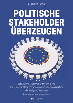 Politische Stakeholder überzeugen: Erfolgreiche Interessenvertretung durch Prozesskompetenz im komplexen Entscheidungssystem der Europäischen Union