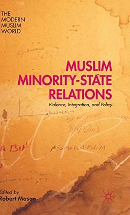 Muslim Minority-State Relations: Violence, Integration, and Policy (The Modern Muslim World)