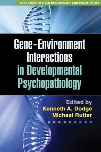 Gene-Environment Interactions in Developmental Psychopathology (The Duke Series in Child Develpment and Public Policy)