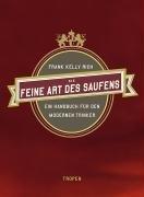 Die feine Art des Saufens: Ein Handbuch für den modernen Trinker