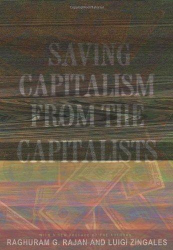 Saving Capitalism from the Capitalists: Unleashing the Power of Financial Markets to Create Wealth and Spread Opportunity